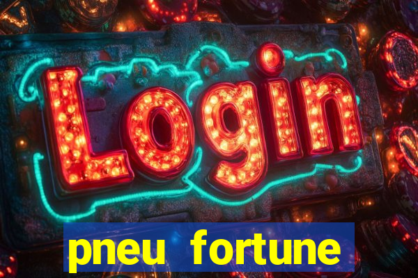 pneu fortune reclame aqui